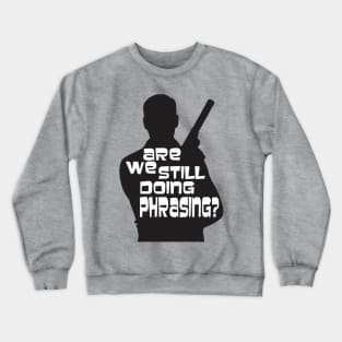 Are we still doing phrasing? Crewneck Sweatshirt